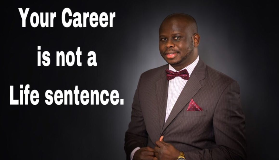 Your Career is not a Life sentence. 